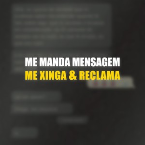 ME MANDA MENSAGEM, ME XINGA & RECLAMA (Explicit)