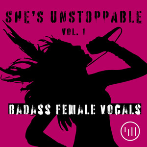 She's Unstoppable: Badass Female Vocals, Vol. 1