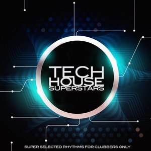 Tech House Superstars (Super Selected Rhythms for Clubbers Only)