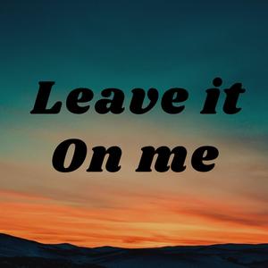 Leave it on me (feat. Shaii) [Explicit]