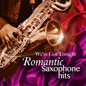 We've Got Tonight - Romantic Saxophone Hits