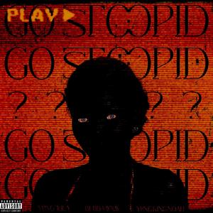 GO STOOPID (feat. bubba wym & Young King Noah) [Explicit]