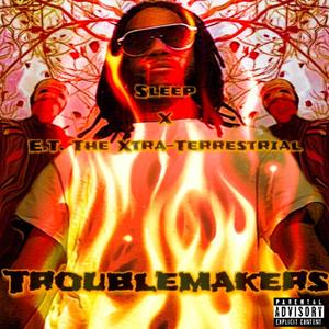 Troublemakers(feat. E.T. The Xtra Terrestrial) (Explicit)