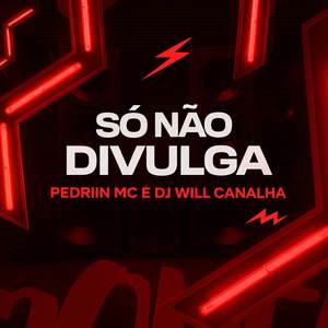 SÓ NÃO DIVULGA (Explicit)