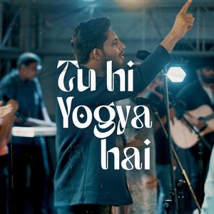 Tu Hi Yogya Hai (feat. Jaspreet Singh, Immanuel Henry, Robinson Shalu, Sheenu Mariam, Philemon Anand & Sofia Shalu)