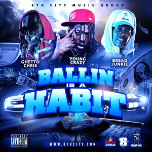 Ballin Is A Habit (feat. Bread Junkie & Young Crazy) [Radio Edit] [Explicit]