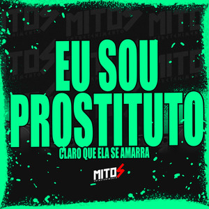 Eu Sou Prostituto - Claro Que Ela Se Amarra (Explicit)