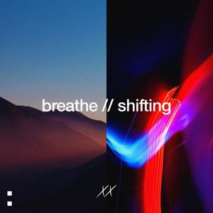 breathe // shifting