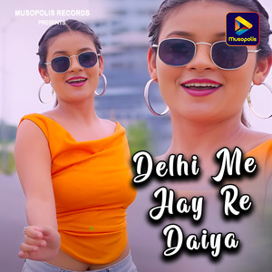 Delhi Me Hay Re Daiya