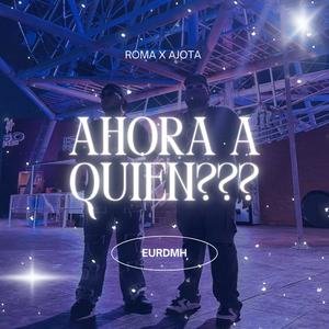 Ahora A Quien??? (feat. AJota Estradx)