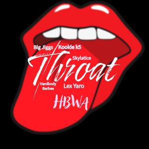 HBWA Throat (feat. Big Jiggs, Kookie K5, Skylatice, Lex Yaro & Hardbody Barbee) [Explicit]