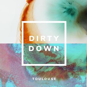 Toulouse - Dirty Down