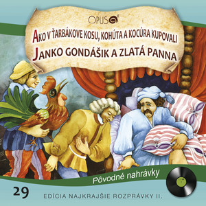 Najkrajšie rozprávky II., No.29: Ako v Ťarbákove kosu, kohúta a kocúra kupovali/Janko Gondášik a zlatá panna