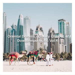 Oriental Dreams - Luxury Chillout & Downtempo Music, Vol. 4