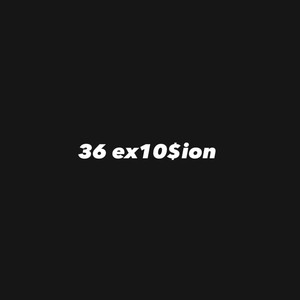 36 Ex10$ion (Freestyle) [Explicit]