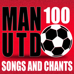 100 Manchester United Songs and Chants (Explicit)