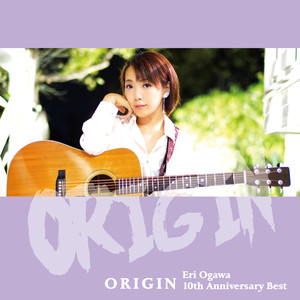 ORIGIN ～Eri Ogawa 10th Anniversary Best～