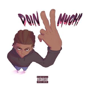 Doin 2 Much! (Explict) [Explicit]