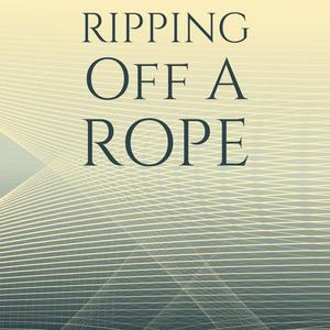 Ripping Off A Rope