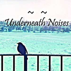 Underneath Noises