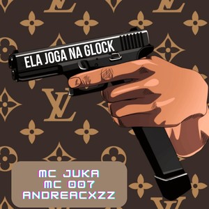 Ela Joga Na Glock (Explicit)