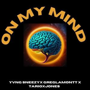 ON MY MIND... (feat. Yvng Sneezy & TarioxJones) [Explicit]