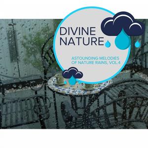 Divine Nature - Astounding Melodies of Nature Rains, Vol.4