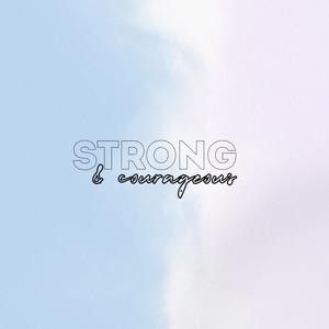strong & courageous