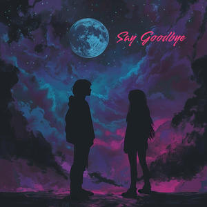 Say Goodbye (Explicit)