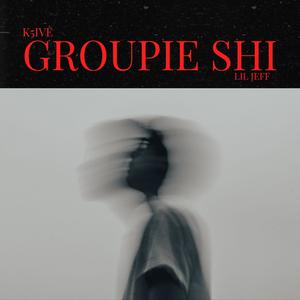 groupie shi (feat. k5ive) [Explicit]