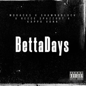 Betta Days (feat. MoRacks, Reece Spazzout & Kappa Vonn) [Explicit]