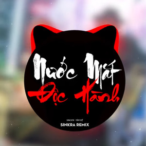 Nước Mắt Độc Hành (SinKra Remix)