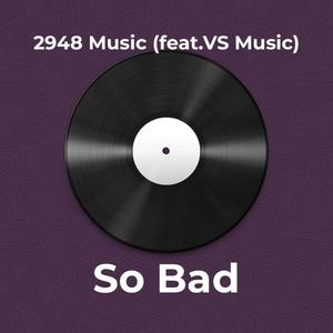 So Bad(feat. VS Music)