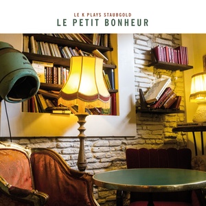 Le petit bonheur: Le K Plays Staubgold