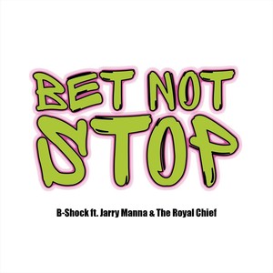 Bet Not Stop(feat. Jarry Manna & The Royal Chief)