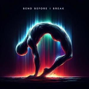 Bend Before I Break