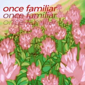 once familiar (Explicit)