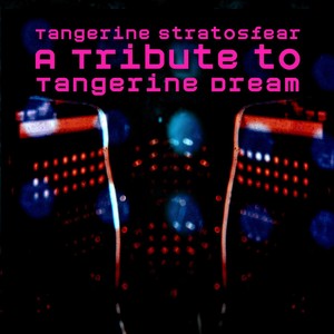 Tangerine Stratosfear - A Tribute To Tangerine Dream