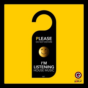 Please Do Not Disturb I'm Listening House Music #007