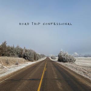 Road Trip Confessional