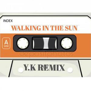 WALKING IN THE SUN（Y.K REMIX）