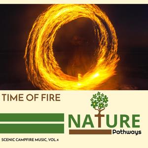 Time of Fire - Scenic Campfire Music, Vol.4