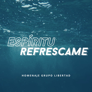 Espíritu Refrescame / Homenaje Grupo Libertad