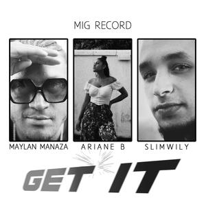 Get It (feat. Maylan Manaza, Ariane B & SlimWily) [Explicit]