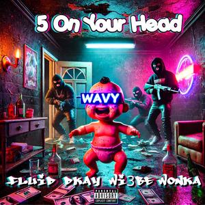 5 On Your Head (feat. Dkay & Wi3be wonka) [Explicit]