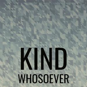 Kind Whosoever