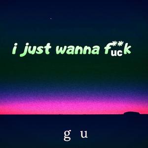 i just wanna **** (Explicit)