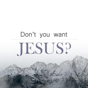 Don't You Want Jesus?