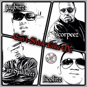 Can't Shine Like Me(feat. Str8Jakkett, Scorpeez, & Licolitz)
