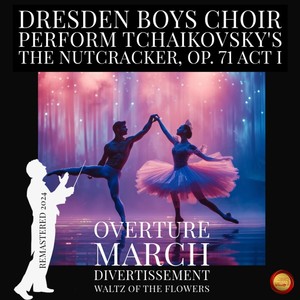 Dresden Boys Choir - The Nutcracker, Op. 71, Act I - Waltz of the Flowers (Remastered 2024)